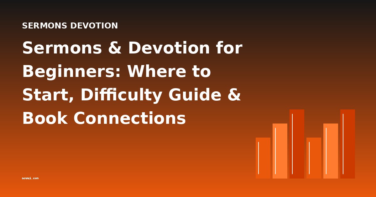 Sermons & Devotion for Beginners: Where to Start, Difficulty Guide & Book Connections