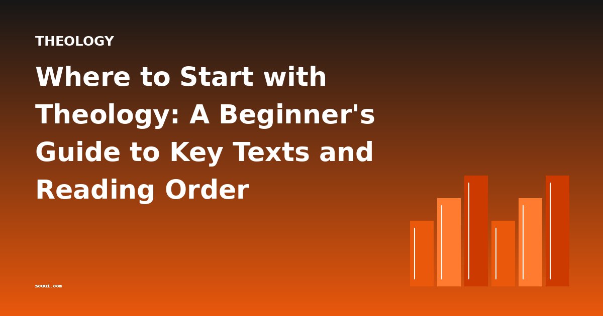 Where to Start with Theology: A Beginner's Guide to Key Texts and Reading Order