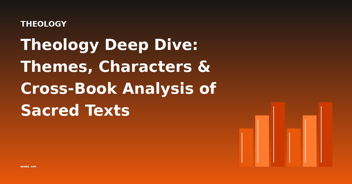 Theology Deep Dive: Themes, Characters & Cross-Book Analysis of Sacred Texts