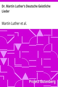 Cover of Dr. Martin Luther's Deutsche Geistliche Lieder The Hymns of Martin Luther Set to Their Original Melodies, With an English Version — Inside the Classic